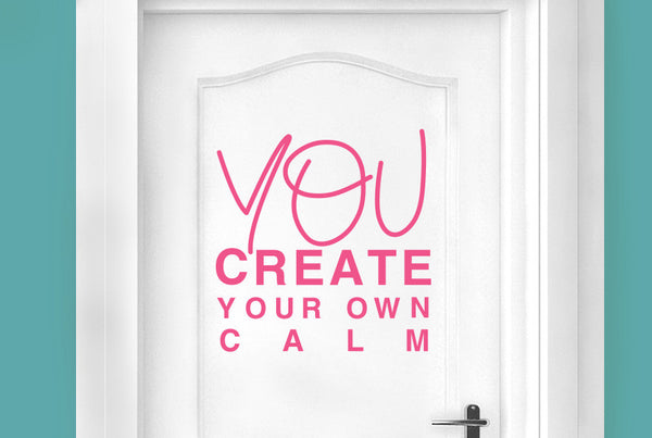 You Create Your Own Calm Door Room Sticker