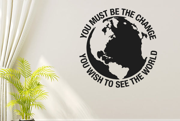 You Must Be The Change You Wish To See The World Wall Sticker