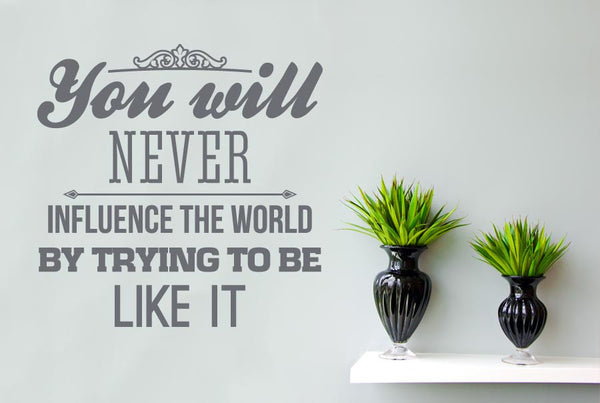 You Will Never Influence The World Wall Sticker
