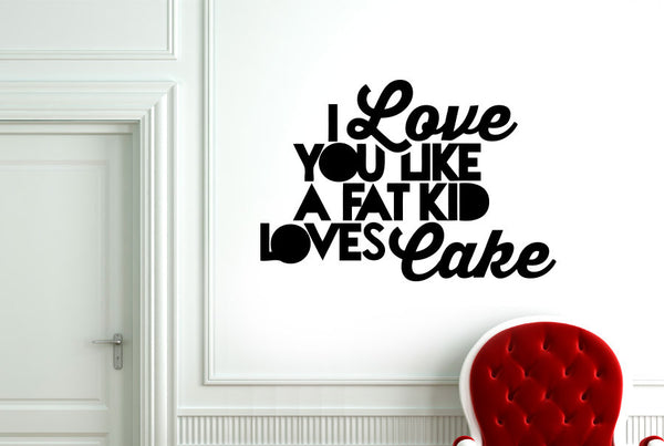 I Love You Like A Fat Kid Loves Cake Wall Sticker