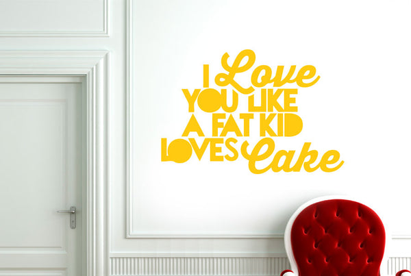 I Love You Like A Fat Kid Loves Cake Wall Sticker