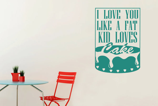I Love You Like A Fat Kid Loves Cake Framed Wall Sticker