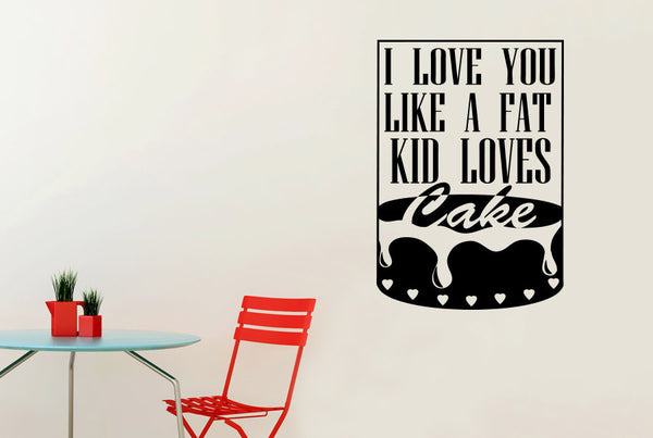 I Love You Like A Fat Kid Loves Cake Framed Wall Sticker
