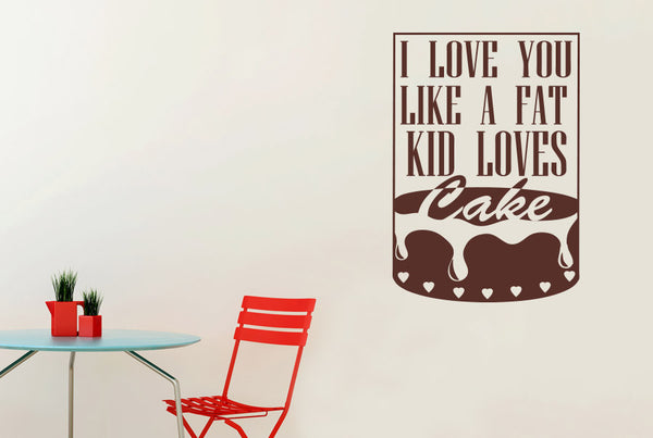 I Love You Like A Fat Kid Loves Cake Framed Wall Sticker