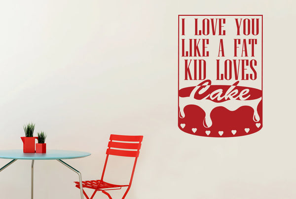 I Love You Like A Fat Kid Loves Cake Framed Wall Sticker