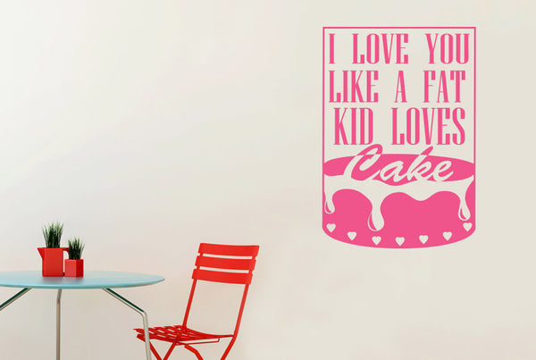 I Love You Like A Fat Kid Loves Cake Framed Wall Sticker