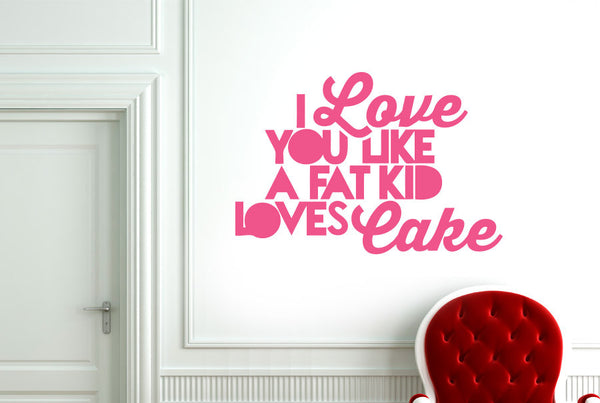 I Love You Like A Fat Kid Loves Cake Wall Sticker