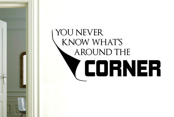 You Never Know Whats Around The Corner Wall Sticker