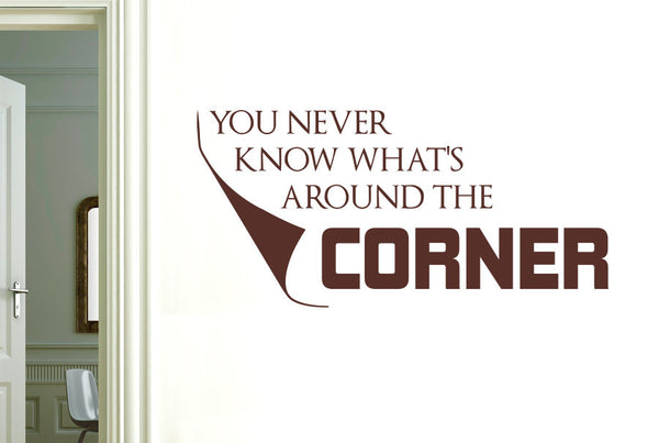 You Never Know Whats Around The Corner Wall Sticker
