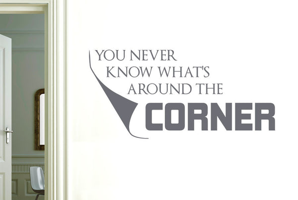 You Never Know Whats Around The Corner Wall Sticker